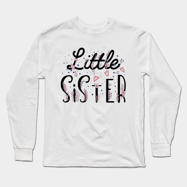 Little Sister, sister gift, promoted to Little sister, Cute Little Sister, Flowers Sister Long Sleeve T-Shirt by UranusArts